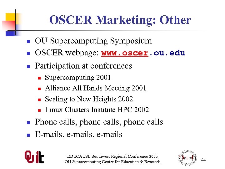 OSCER Marketing: Other n OU Supercomputing Symposium OSCER webpage: www. oscer. ou. edu n