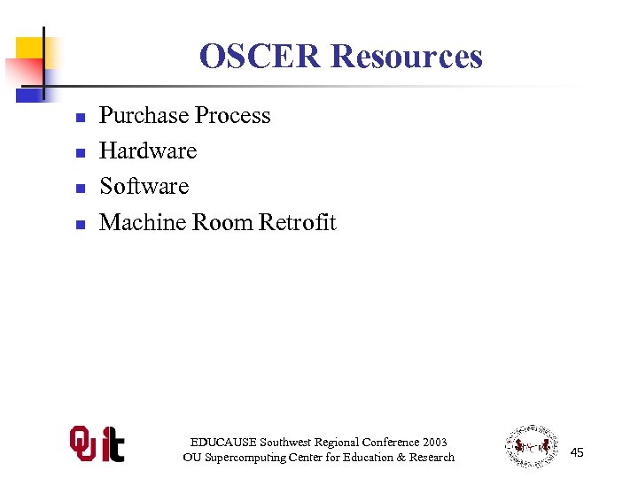 OSCER Resources n n Purchase Process Hardware Software Machine Room Retrofit EDUCAUSE Southwest Regional