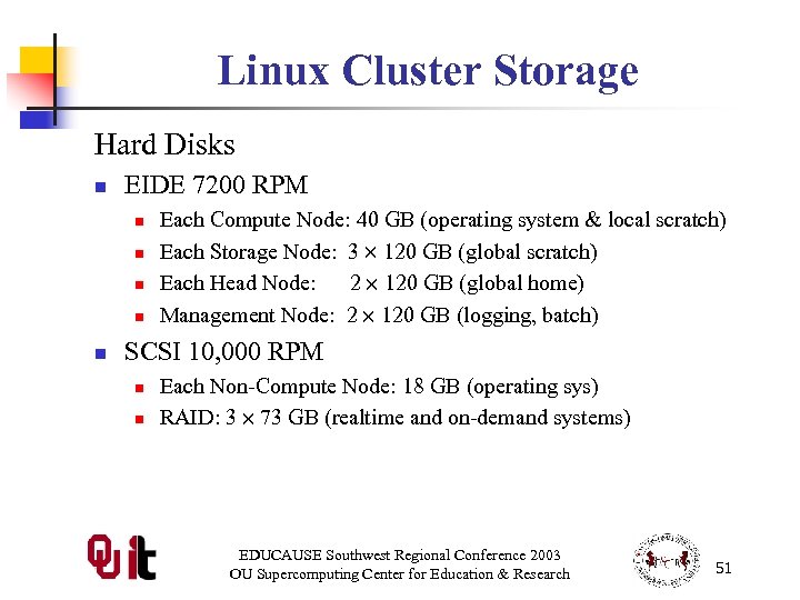 Linux Cluster Storage Hard Disks n EIDE 7200 RPM n n n Each Compute