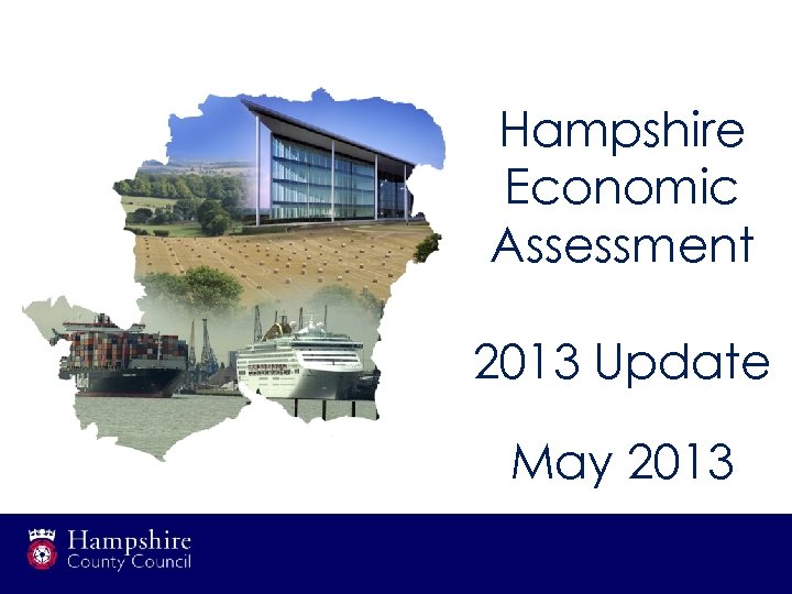 Hampshire Economic Assessment 2013 Update May 2013 