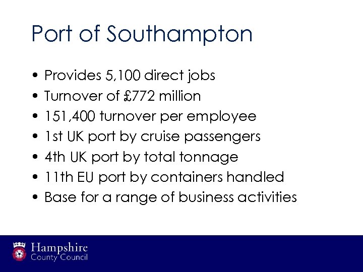 Port of Southampton • • Provides 5, 100 direct jobs Turnover of £ 772