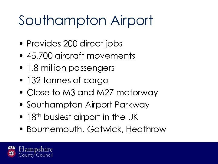 Southampton Airport • • Provides 200 direct jobs 45, 700 aircraft movements 1. 8