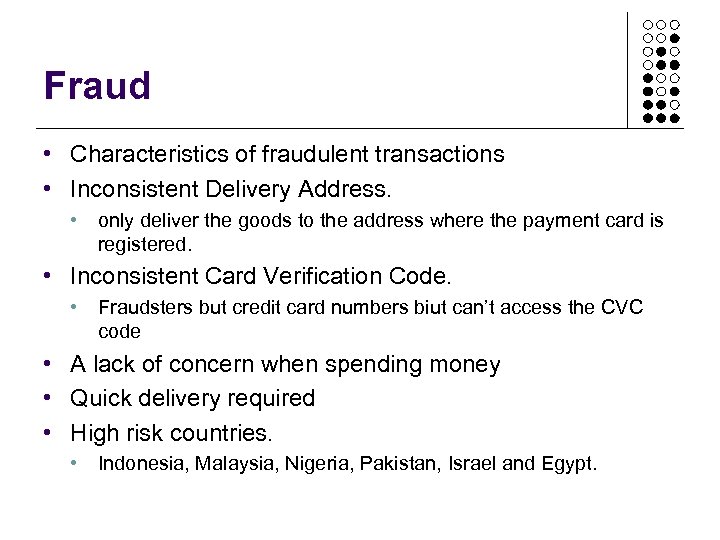 Fraud • Characteristics of fraudulent transactions • Inconsistent Delivery Address. • only deliver the