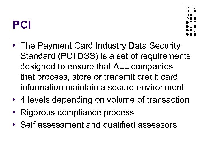 PCI • The Payment Card Industry Data Security Standard (PCI DSS) is a set