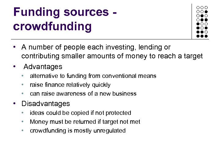 Funding sources crowdfunding • A number of people each investing, lending or contributing smaller