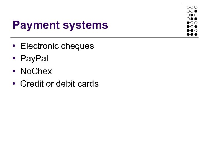 Payment systems • • Electronic cheques Pay. Pal No. Chex Credit or debit cards