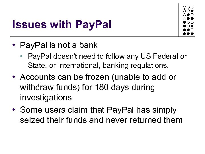 Issues with Pay. Pal • Pay. Pal is not a bank • Pay. Pal