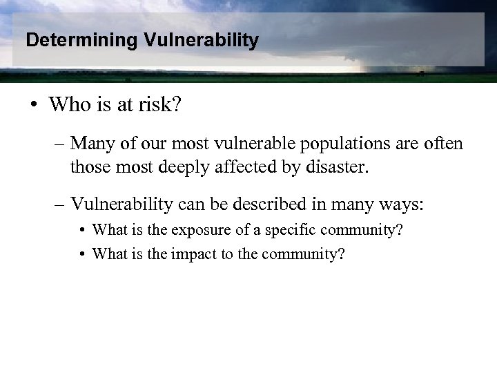 Determining Vulnerability • Who is at risk? – Many of our most vulnerable populations