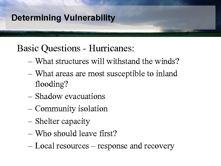 Determining Vulnerability Basic Questions - Hurricanes: – What structures will withstand the winds? –