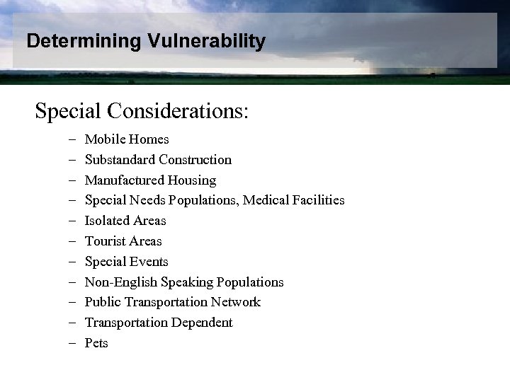 Determining Vulnerability Special Considerations: – – – Mobile Homes Substandard Construction Manufactured Housing Special