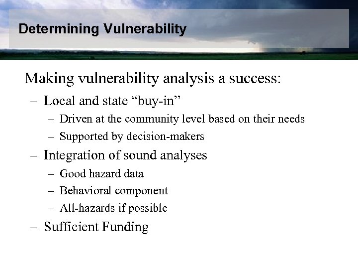 Determining Vulnerability Making vulnerability analysis a success: – Local and state “buy-in” – Driven