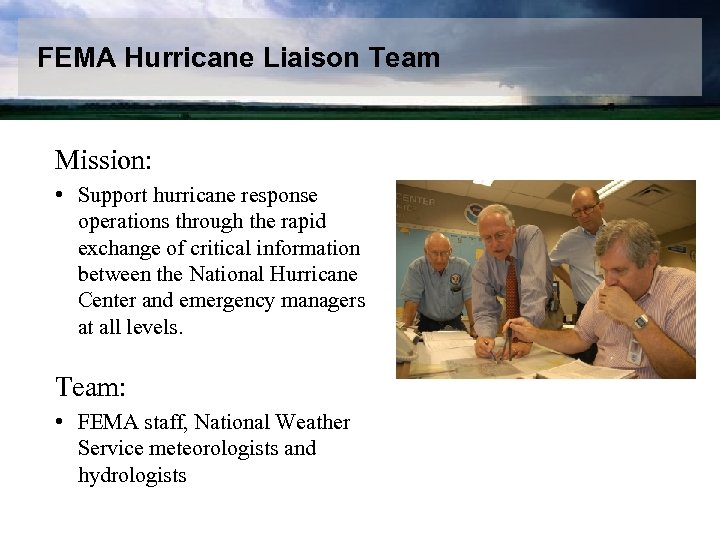 FEMA Hurricane Liaison Team Mission: • Support hurricane response operations through the rapid exchange