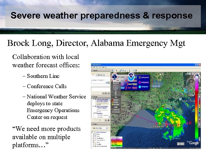 Severe weather preparedness & response Brock Long, Director, Alabama Emergency Mgt Collaboration with local