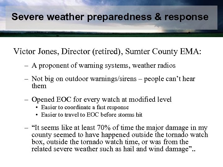 Severe weather preparedness & response Examples Victor Jones, Director (retired), Sumter County EMA: –