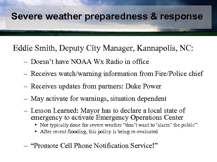 Severe weather preparedness & response Examples Eddie Smith, Deputy City Manager, Kannapolis, NC: –