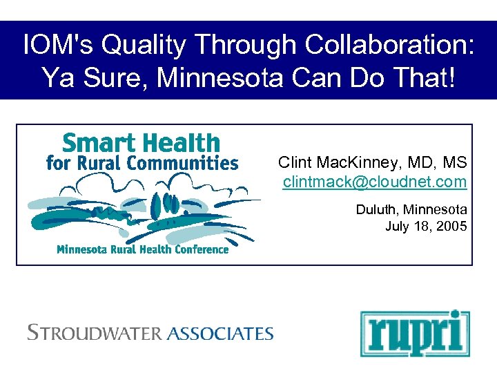 IOM's Quality Through Collaboration: Ya Sure, Minnesota Can Do That! Clint Mac. Kinney, MD,