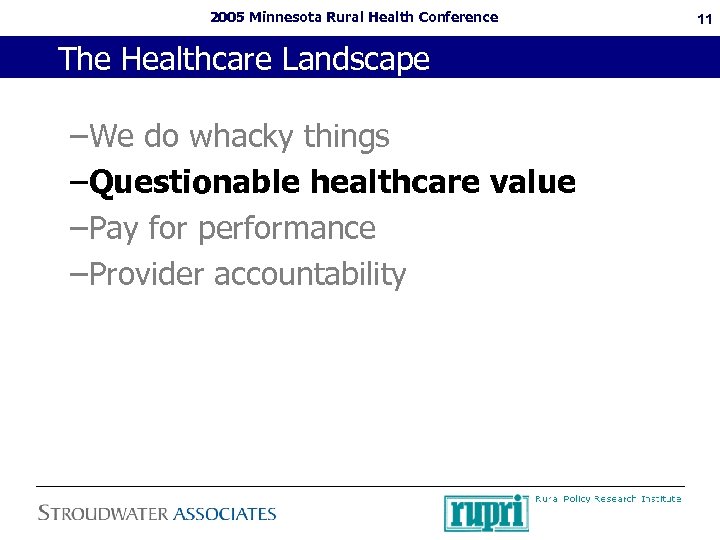 2005 Minnesota Rural Health Conference The Healthcare Landscape –We do whacky things –Questionable healthcare