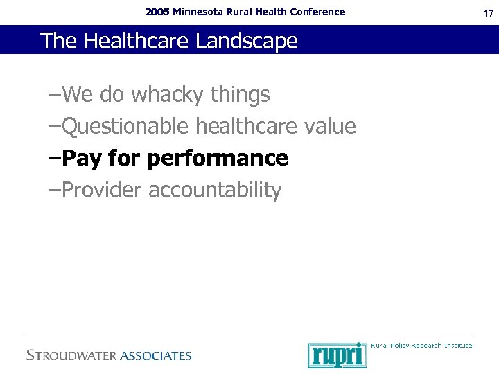 2005 Minnesota Rural Health Conference The Healthcare Landscape –We do whacky things –Questionable healthcare