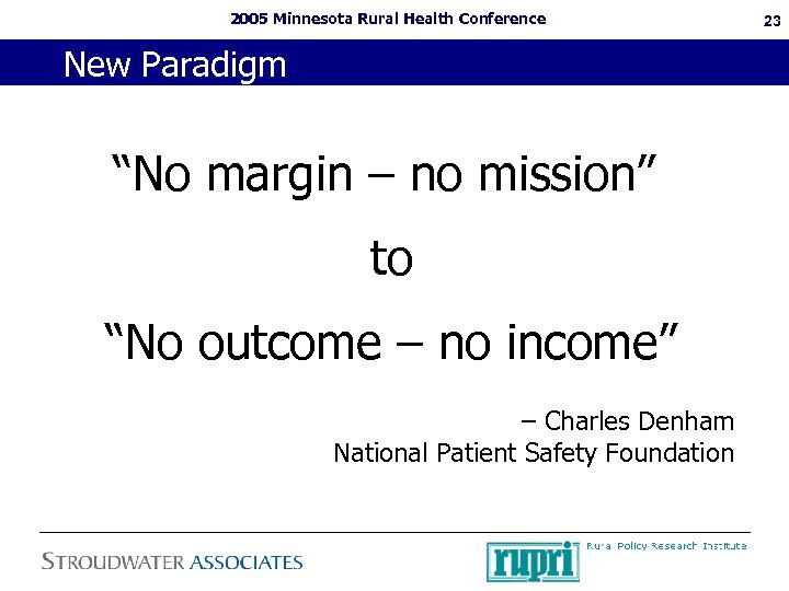 2005 Minnesota Rural Health Conference New Paradigm “No margin – no mission” to “No