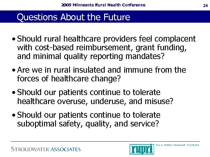 2005 Minnesota Rural Health Conference Questions About the Future • Should rural healthcare providers