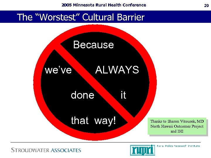2005 Minnesota Rural Health Conference 29 The “Worstest” Cultural Barrier Because we’ve ALWAYS done