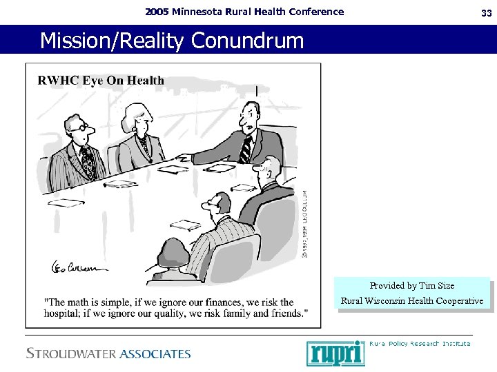 2005 Minnesota Rural Health Conference 33 Mission/Reality Conundrum Provided by Tim Size Rural Wisconsin