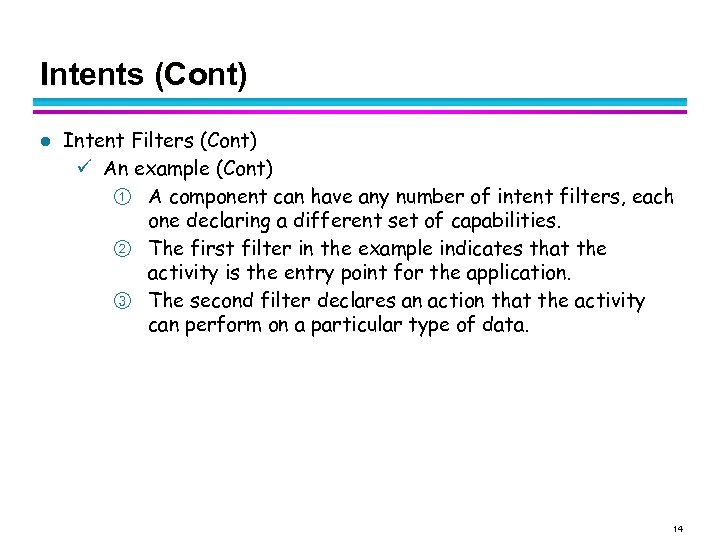 Intents (Cont) l Intent Filters (Cont) An example (Cont) ① A component can have