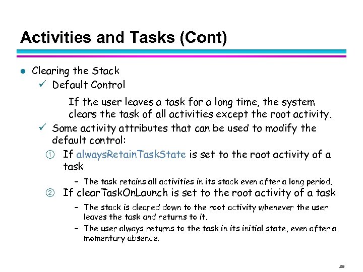 Activities and Tasks (Cont) l Clearing the Stack Default Control If the user leaves