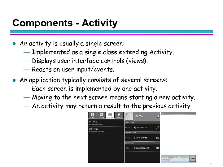 Components - Activity l l An activity is usually a single screen: — Implemented