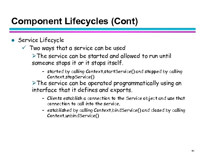 Component Lifecycles (Cont) l Service Lifecycle Two ways that a service can be used