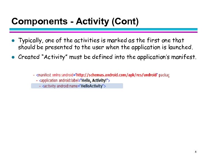 Components - Activity (Cont) l l Typically, one of the activities is marked as