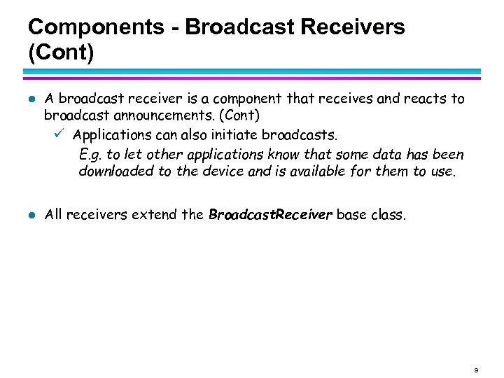 Components - Broadcast Receivers (Cont) l l A broadcast receiver is a component that