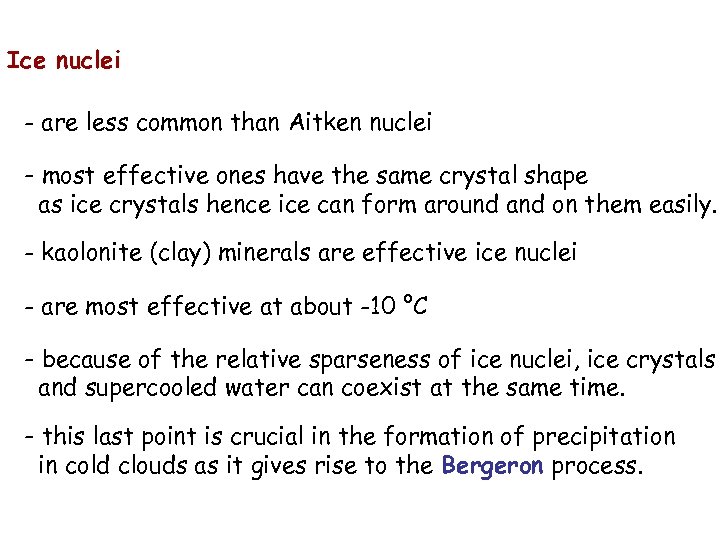 Ice nuclei - are less common than Aitken nuclei - most effective ones have