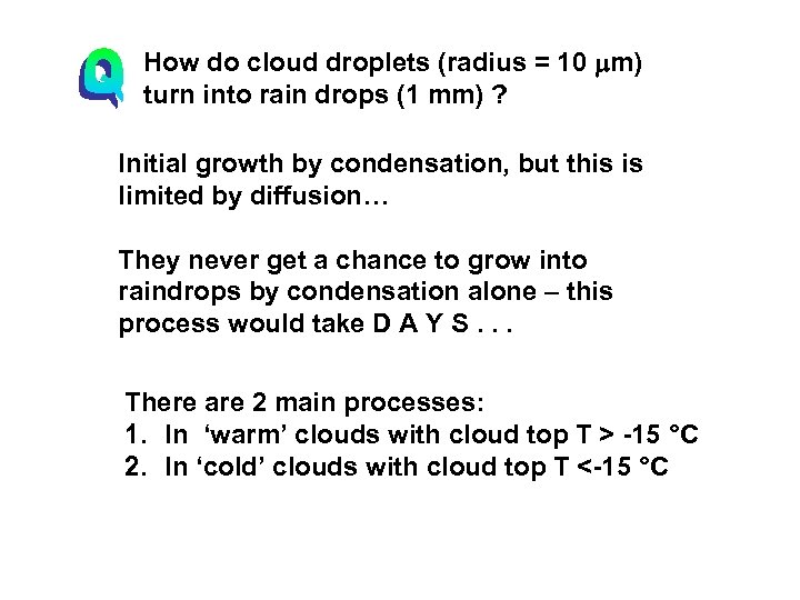 How do cloud droplets (radius = 10 m) turn into rain drops (1 mm)
