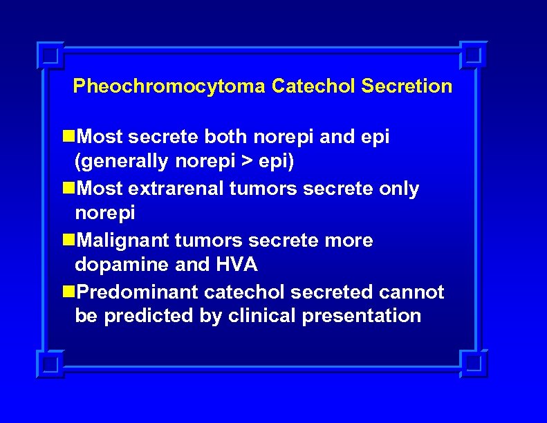 Pheochromocytoma Catechol Secretion n. Most secrete both norepi and epi (generally norepi > epi)