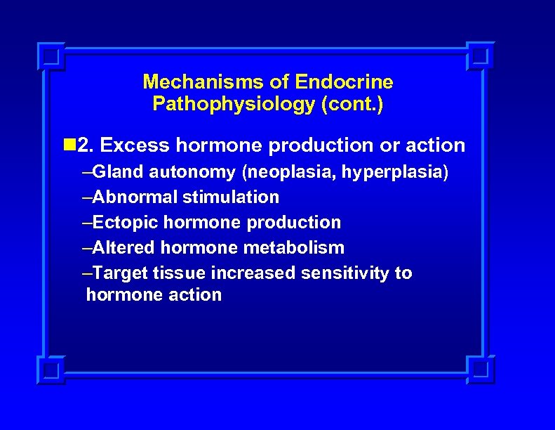 Mechanisms of Endocrine Pathophysiology (cont. ) n 2. Excess hormone production or action –Gland
