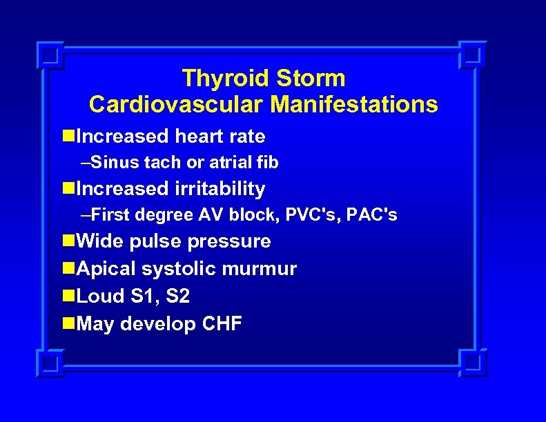Thyroid Storm Cardiovascular Manifestations n. Increased heart rate –Sinus tach or atrial fib n.
