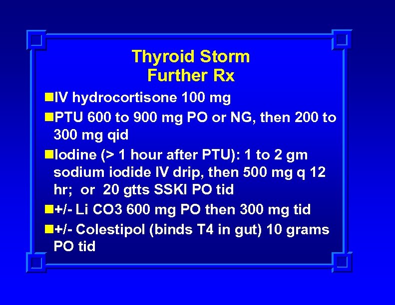 Thyroid Storm Further Rx n. IV hydrocortisone 100 mg n. PTU 600 to 900