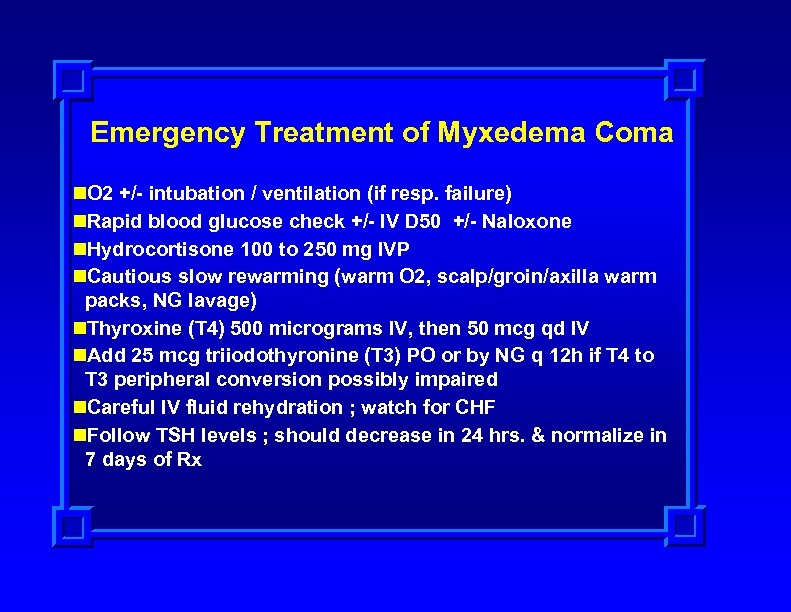 Emergency Treatment of Myxedema Coma n. O 2 +/- intubation / ventilation (if resp.