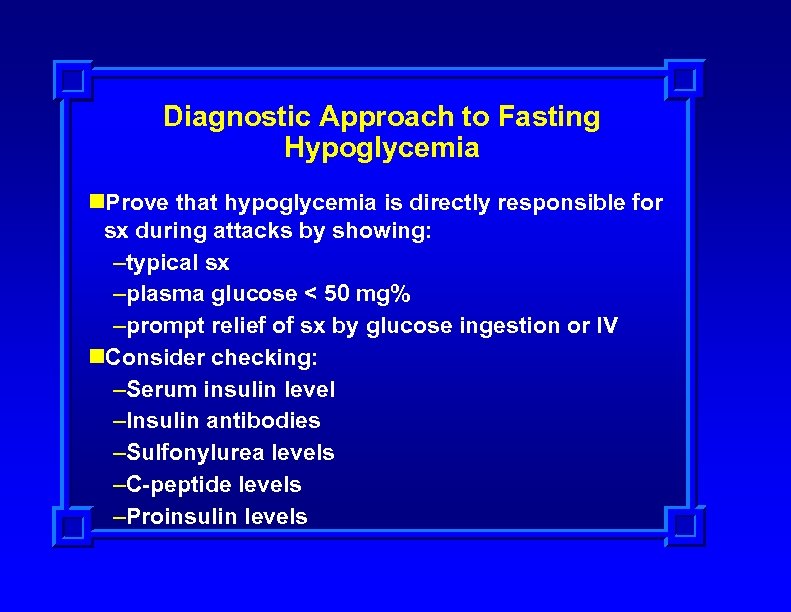 Diagnostic Approach to Fasting Hypoglycemia n. Prove that hypoglycemia is directly responsible for sx