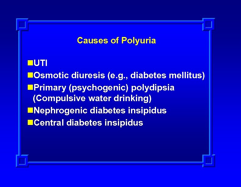 Causes of Polyuria n. UTI n. Osmotic diuresis (e. g. , diabetes mellitus) n.