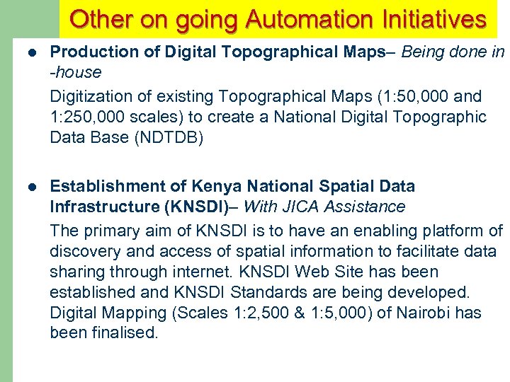 Other on going Automation Initiatives l Production of Digital Topographical Maps– Being done in