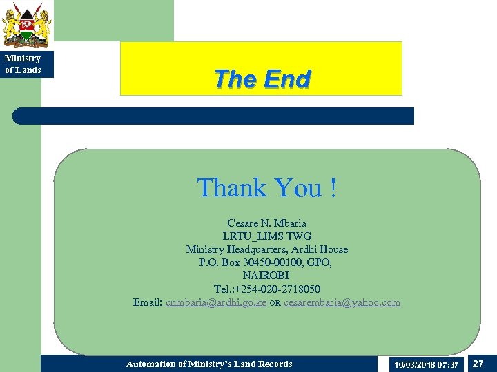 Ministry of Lands The End Thank You ! Cesare N. Mbaria LRTU_LIMS TWG Ministry