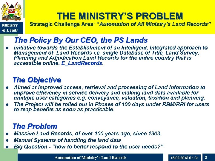 THE MINISTRY’S PROBLEM Ministry of Lands Strategic Challenge Area: “Automation of All Ministry’s Land