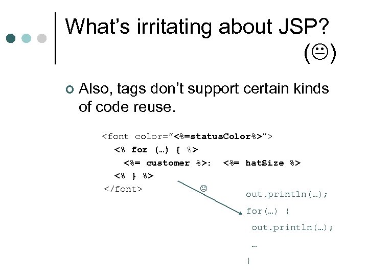 What’s irritating about JSP? ( ) ¢ Also, tags don’t support certain kinds of