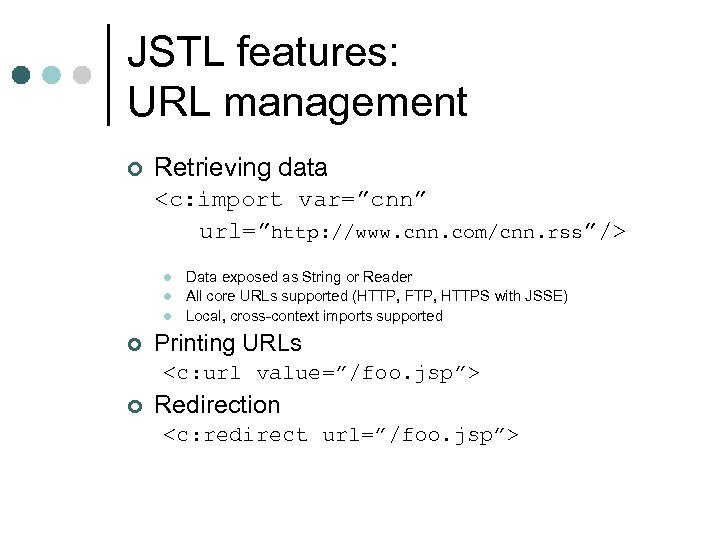 JSTL features: URL management ¢ Retrieving data <c: import var=”cnn” url=”http: //www. cnn. com/cnn.