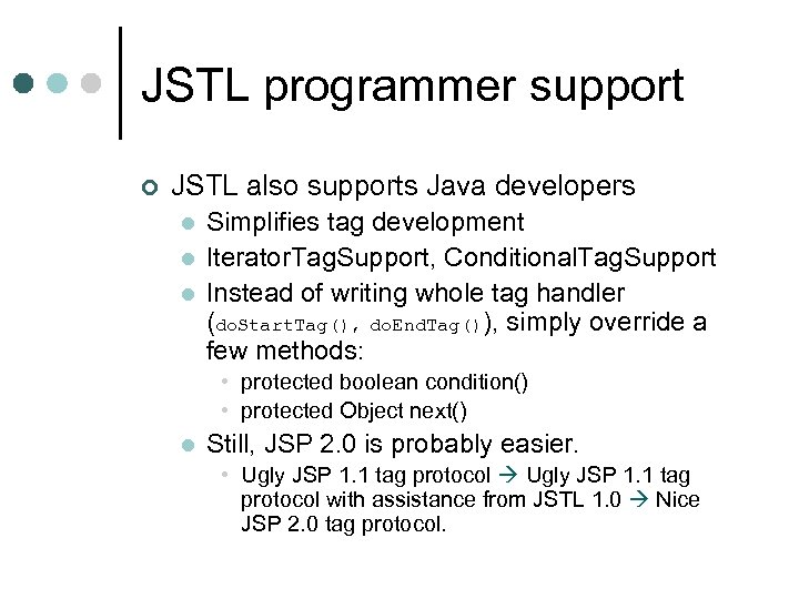 JSTL programmer support ¢ JSTL also supports Java developers l l l Simplifies tag