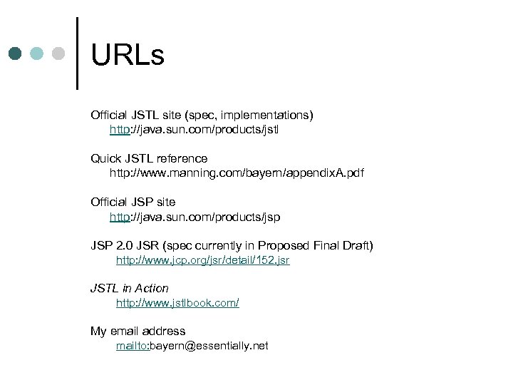 URLs Official JSTL site (spec, implementations) http: //java. sun. com/products/jstl Quick JSTL reference http:
