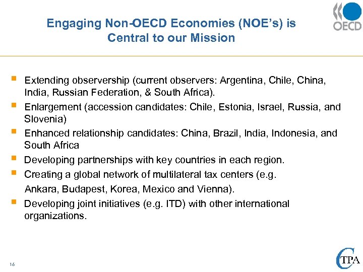 Engaging Non-OECD Economies (NOE’s) is Central to our Mission § § § 16 Extending