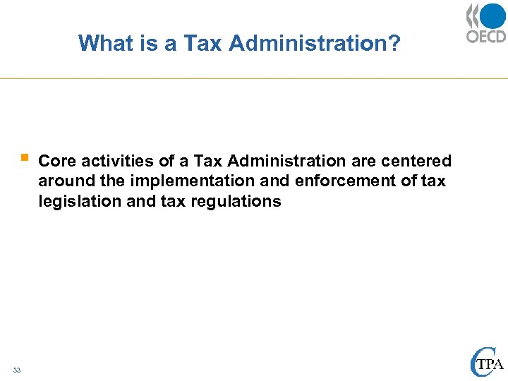 What is a Tax Administration? § 33 Core activities of a Tax Administration are